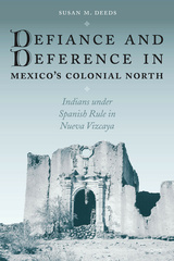 Defiance and Deference in Mexico&#039;s Colonial North