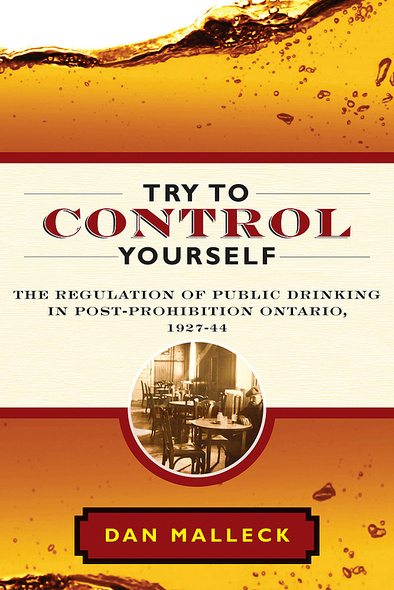 Drinking in Berlin's History was a similar story across many Ontario towns. Book cover for "Try to Control Yourself" by Dan Malleck.