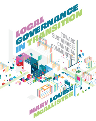 Cover: Local Governance in Transition: Toward Sustainable Canadian Communities, by Mary Louise McAllister. Illustration: several coloured boxes, lines, and dots that evoke an aerial shot of a city block.