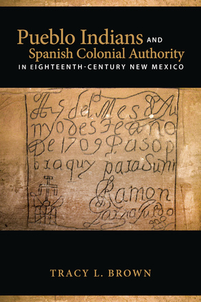 Pueblo Indians and Spanish Colonial Authority in Eighteenth-Century New Mexico