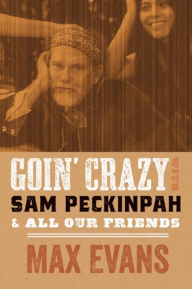 Goin&#039; Crazy with Sam Peckinpah and All Our Friends