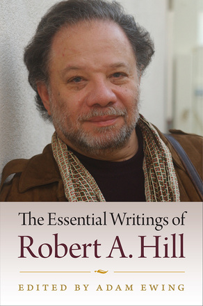 The Essential Writings of Robert A. Hill