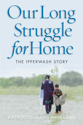 Cover: Our Long Struggle for Home: The Ipperwash Story, by Aazhoodenaang Enjibaajig (The ones who come from Aazhoodena). Photo: a girl and a boy wearing Indigenous regalia walk away from the camera along a gravel or dirt path towards a line of trees in the background.