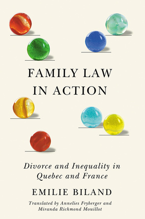 Cover: Family Law in Action: Divorce and Inequality in Quebec and France, by Emilie Biland, translated by Annelies Fryberger and Miranda Richmond Mouillot. Illustration: Several marbles of various colours resting on top of horizontal lines.
