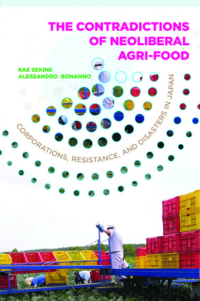 The Contradictions of Neoliberal Agri-Food: Corporations, Resistance, and Disasters in Japan