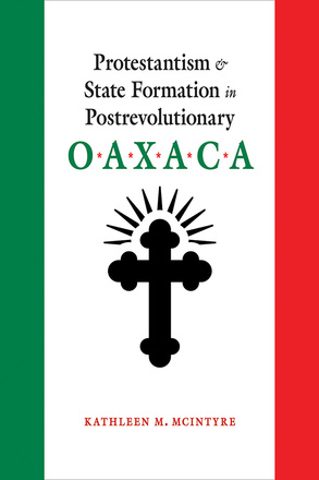 Protestantism and State Formation in Postrevolutionary Oaxaca