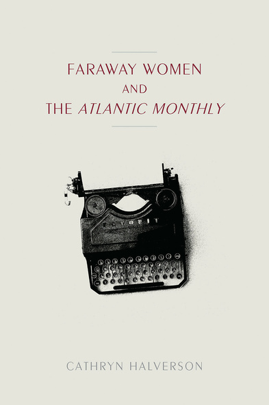 Faraway Women and the &quot;Atlantic Monthly&quot;