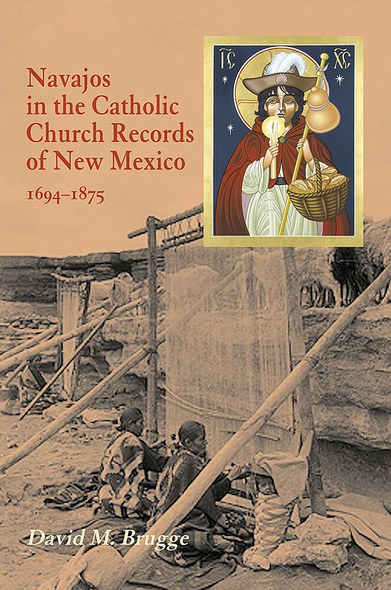 Navajos in the Catholic Church Records of New Mexico, 1694-1875, Third Edition