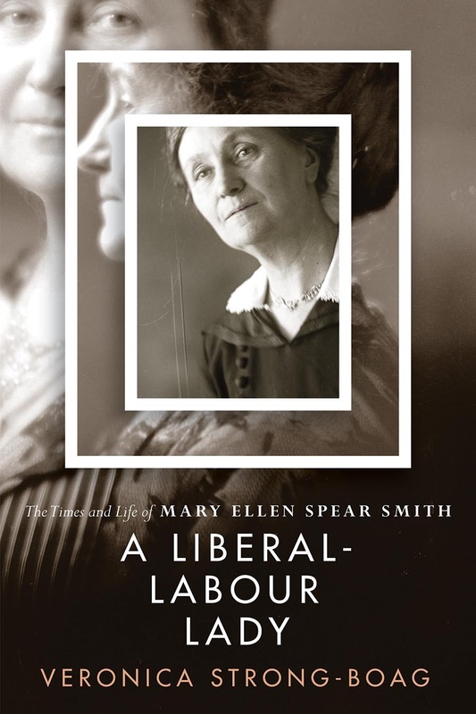 Cover: A Liberal-Labour Lady: The Times of Life of Mary Ellen Spear Smith, by Veronica Strong-Boag. black and white photo: Three photos of Mary Ellen Spear Smith inset on each other.
