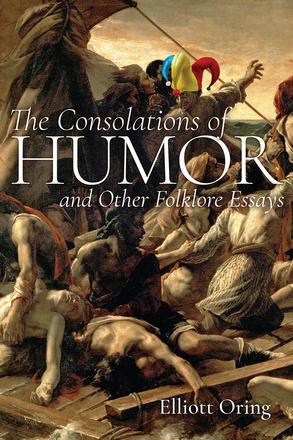 The Consolations of Humor and Other Folklore Essays