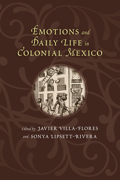 Emotions and Daily Life in Colonial Mexico