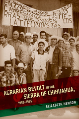 Agrarian Revolt in the Sierra of Chihuahua, 1959–1965