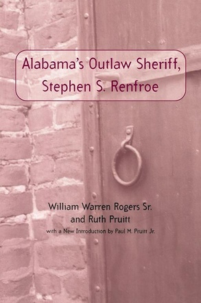 Alabama&#039;s Outlaw Sheriff, Stephen S. Renfroe