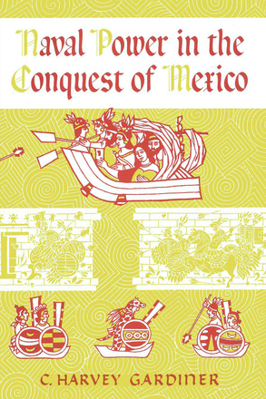 Naval Power in the Conquest of Mexico
