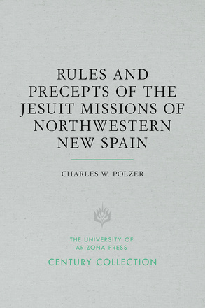 Rules and Precepts of the Jesuit Missions of Northwestern New Spain