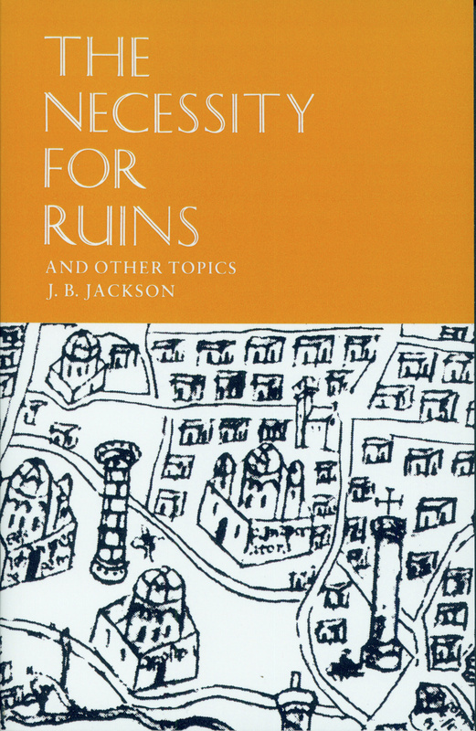 The Necessity for Ruins and Other Topics