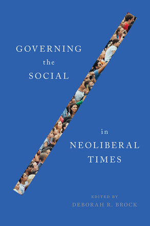 Cover: Governing the Social in Neoliberal Times edited by Deborah R. Brock. photo: a blue background with a cropped image of a crowd in a thick diagonal slash that separates the two halves of the title (Governing the Social and In Neoliberal Times).