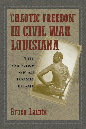 &quot;Chaotic Freedom&quot; in Civil War Louisiana