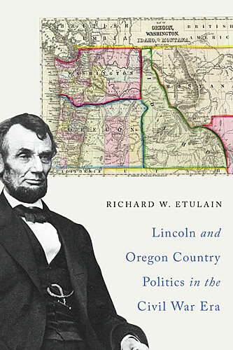 Lincoln and Oregon Country Politics in the Civil War Era