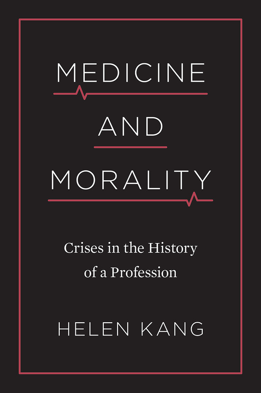 Cover: Medicine and Morality: Crises in the History of a Profession, by Helen Kang. illustration: red EKG blips under the words medicine and morality.