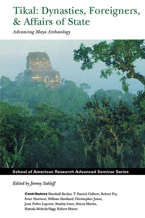Tikal: Dynasties, Foreigners, and Affairs of State