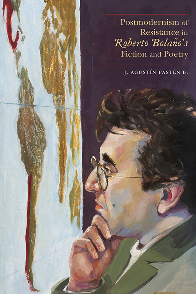 Postmodernism of Resistance in Roberto Bolaño’s Fiction and Poetry