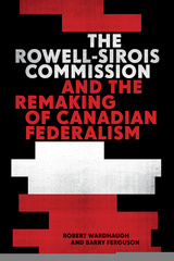 The Rowell-Sirois Commission and the Remaking of Canadian Federalism