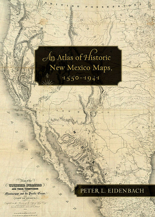 An Atlas of Historic New Mexico Maps, 1550–1941