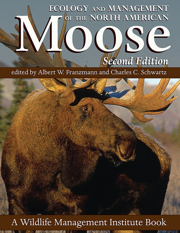 Ecology and Management of the North American Moose, Second Edition