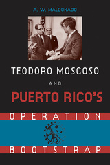 Teodoro Moscoso and Puerto Rico&#039;s Operation Bootstrap