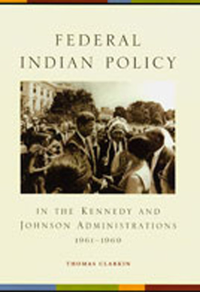 Federal Indian Policy in the Kennedy and Johnson Administrations, 1961-1969