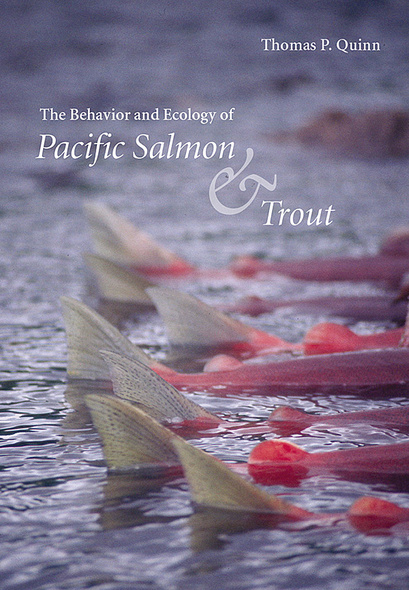 UBC Press  The Behavior and Ecology of Pacific Salmon and Trout, By Thomas  P. Quinn