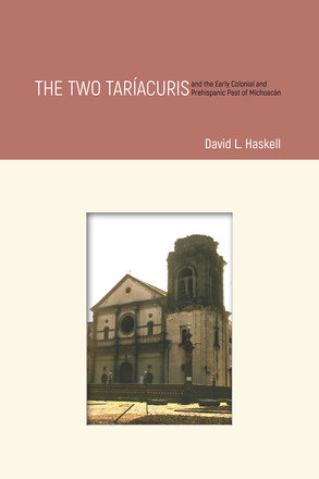 The Two Taríacuris and the Early Colonial and Prehispanic Past of Michoacán