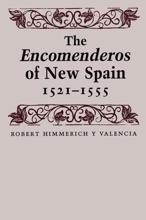 The Encomenderos of New Spain, 1521-1555