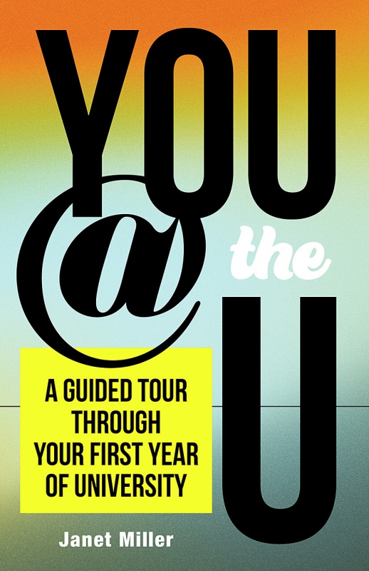 You at the U book cover features an orange to blue gradient in the background with block text that reads You @ the U: A guided tour through your first year of University, Janet Miller.