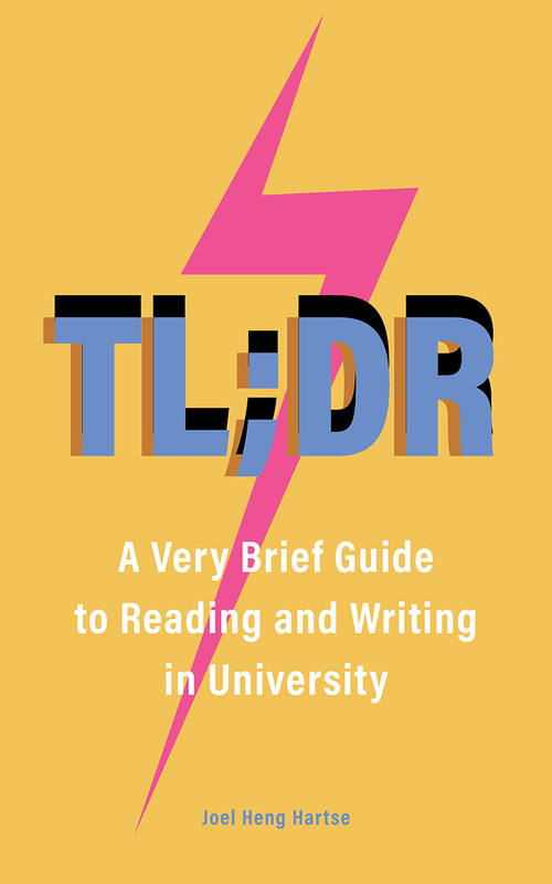 Cover: TL;DR: A Very Brief Guide to Reading and Writing in University, by Joel Heng Hartse.  Illustration: a bright pink lightning bolt on a yellow background, with the title in blue superimposed on top.